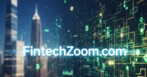 FintechZoom.com: A Quick Guide to Its Finance Insights and Market Coverage